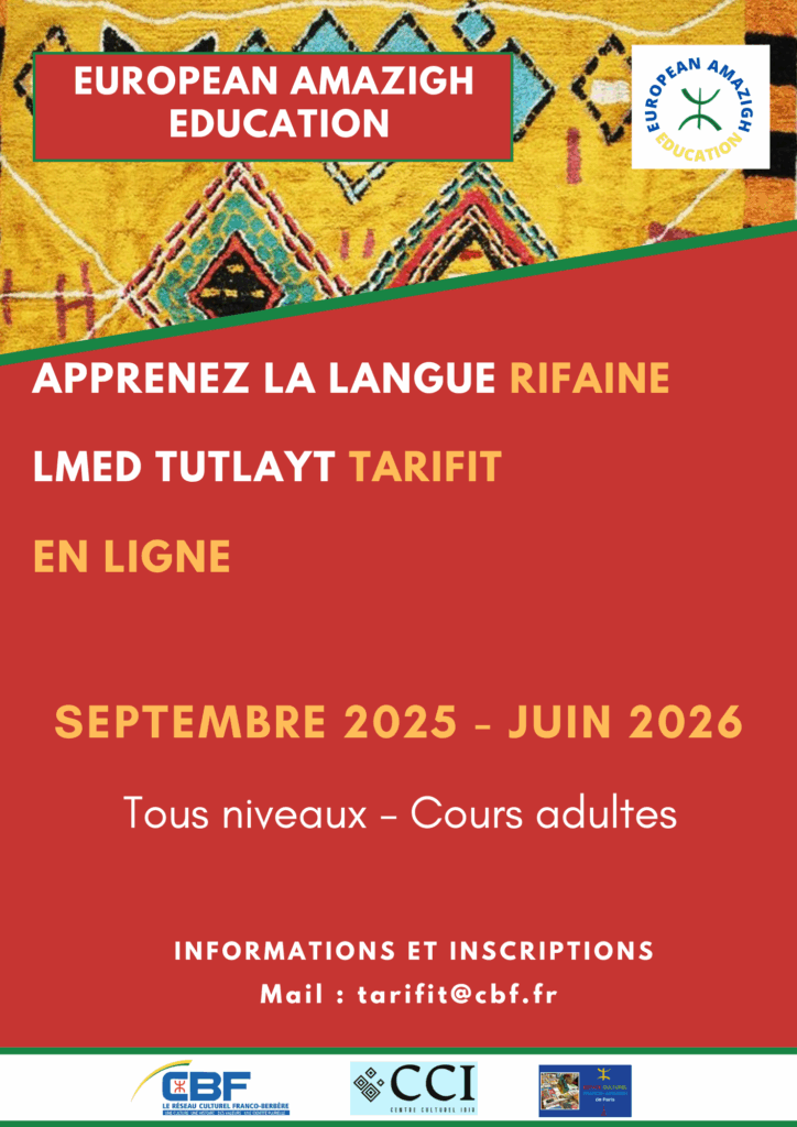 European Amazigh Education propose des cours de rifain (tarifit) en ligne destinés aux adultes. Cette formation permet d'apprendre cette langue amazighe du Nord du Maroc, parlée principalement dans la région du Rif. Les cours se déroulent intégralement en ligne, offrant une grande flexibilité aux apprenants. La formation s'étend de septembre 2025 à juin 2026, proposant un parcours d'apprentissage complet sur une année scolaire. Cette durée permet d'acquérir progressivement les bases de la langue rifaine et de développer ses compétences linguistiques de manière solide. Que vous soyez débutant complet ou que vous ayez déjà quelques connaissances en rifain, ces cours s'adaptent à votre niveau. Les enseignants expérimentés personnalisent l'enseignement pour répondre aux besoins spécifiques de chaque participant. Inscriptions et informations Pour vous inscrire aux cours de rifain en ligne ou pour obtenir plus de renseignements sur le programme, contactez European Amazigh Education par email à l'adresse : tarifit@cbf.fr