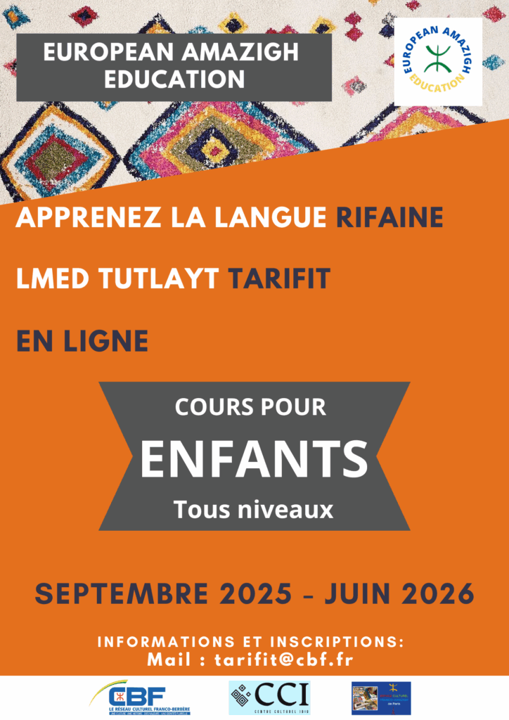 European Amazigh Education propose des cours de rifain (tarifit) en ligne spécialement adaptés aux enfants. Cette formation permet aux jeunes apprenants de découvrir la langue du Rif dans un environnement pédagogique conçu pour leur âge et leurs besoins d'apprentissage. Que votre enfant soit complètement débutant ou qu'il ait déjà été exposé au rifain dans le contexte familial, les cours s'adaptent à son niveau. Les groupes sont organisés selon l'âge et les compétences pour assurer un apprentissage progressif et personnalisé. La formation se déroule de septembre 2025 à juin 2026, suivant le rythme du calendrier scolaire. Cette organisation permet aux enfants de suivre les cours sans interférer avec leur scolarité habituelle, tout en bénéficiant d'un apprentissage régulier et structuré. Inscriptions et renseignements Pour inscrire votre enfant aux cours de rifain en ligne ou pour obtenir plus d'informations sur le programme pédagogique, contactez European Amazigh Education par email à l'adresse : tarifit@cbf.fr
