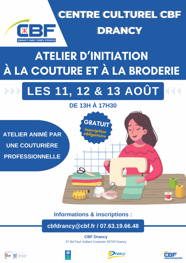 Le Centre Culturel CBF de Drancy organise un atelier d’initiation à la couture et à la broderie les 11, 12 et 13 août, de 13h à 17h30. Il sera animé par une couturière professionnelle, qui vous apprendra les bases de la couture et de la broderie dans une ambiance conviviale. Cet atelier est idéal pour découvrir ou redécouvrir le plaisir de créer avec ses mains. 📍 Lieu : CBF Drancy 37 Bd Paul Vaillant Couturier, 93700 Drancy Cet atelier est gratuit, mais l’inscription est obligatoire. 📩 Inscriptions et informations : ✉ cbfdrancy@cbf.fr 📞 07 63 19 66 48